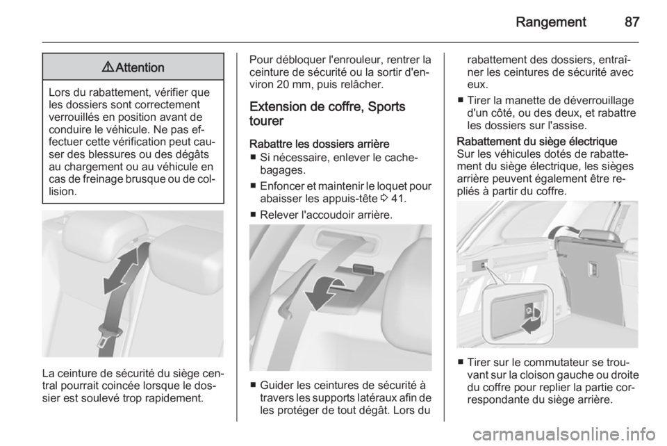 OPEL ASTRA J 2015 Manuel dutilisation (in French) Rangement879Attention
Lors du rabattement, vérifier que
les dossiers sont correctement
verrouillés en position avant de
conduire le véhicule. Ne pas ef‐
fectuer cette vérification peut cau‐ se OPEL ASTRA J 2015 Manuel dutilisation (in French) Rangement879Attention
Lors du rabattement, vérifier que
les dossiers sont correctement
verrouillés en position avant de
conduire le véhicule. Ne pas ef‐
fectuer cette vérification peut cau‐ se