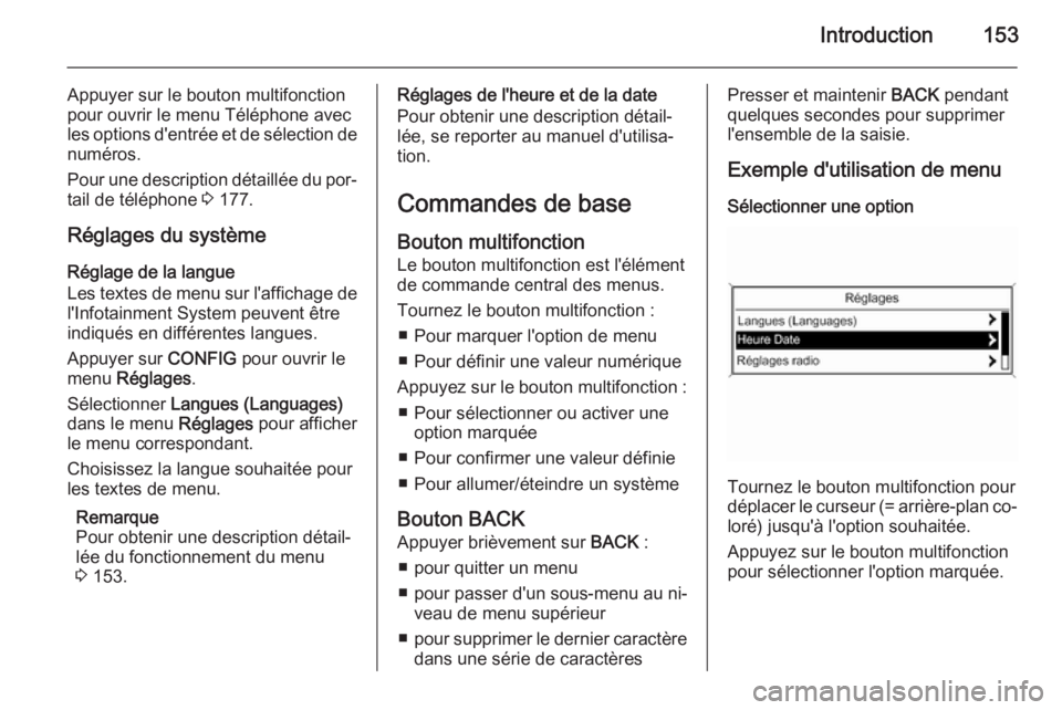OPEL ASTRA J 2015.5 Manuel multimédia (in French) Introduction153
Appuyer sur le bouton multifonction
pour ouvrir le menu Téléphone avec
les options d'entrée et de sélection de numéros.
Pour une description détaillée du por‐ tail de tél OPEL ASTRA J 2015.5 Manuel multimédia (in French) Introduction153
Appuyer sur le bouton multifonction
pour ouvrir le menu Téléphone avec
les options d'entrée et de sélection de numéros.
Pour une description détaillée du por‐ tail de tél