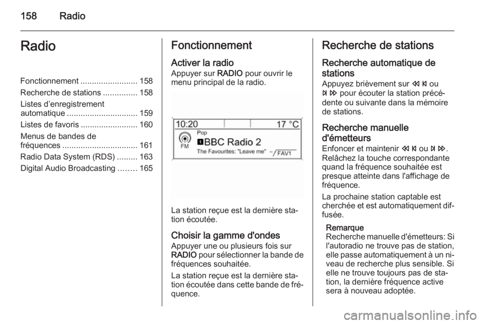 OPEL ASTRA J 2015.5 Manuel multimédia (in French) 158RadioRadioFonctionnement.........................158
Recherche de stations ...............158
Listes d’enregistrement
automatique ............................... 159
Listes de favoris ........... OPEL ASTRA J 2015.5 Manuel multimédia (in French) 158RadioRadioFonctionnement.........................158
Recherche de stations ...............158
Listes d’enregistrement
automatique ............................... 159
Listes de favoris ...........