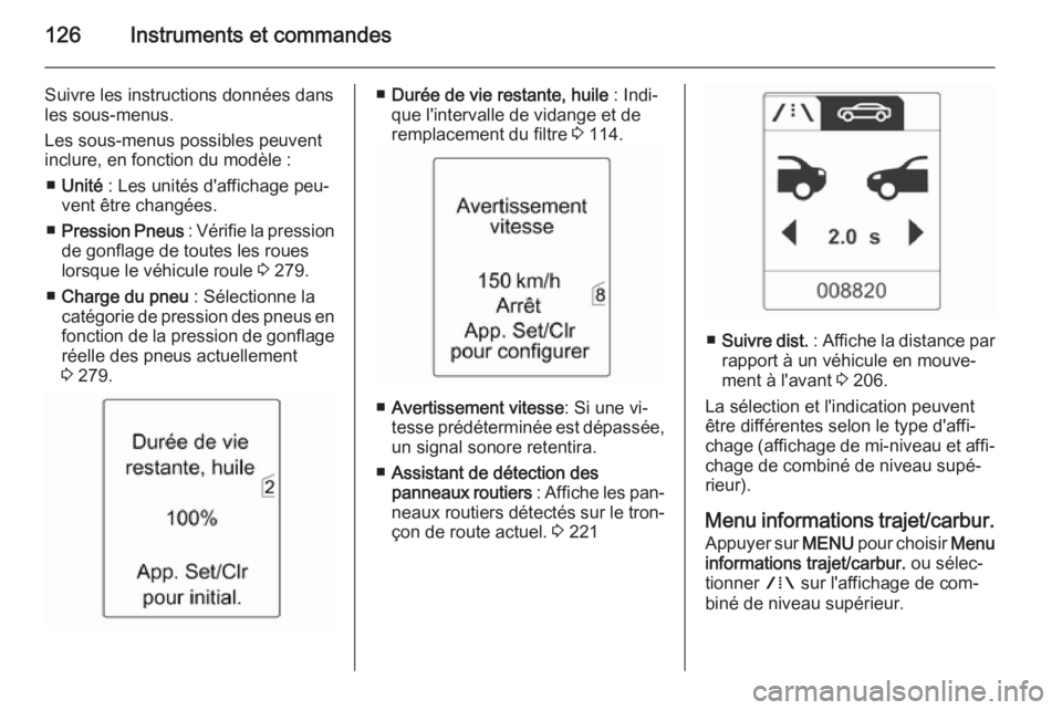 OPEL ASTRA J 2015.75 Manuel dutilisation (in French) 126Instruments et commandes
Suivre les instructions données dansles sous-menus.
Les sous-menus possibles peuvent
inclure, en fonction du modèle :
■ Unité : Les unités d'affichage peu‐
ven OPEL ASTRA J 2015.75 Manuel dutilisation (in French) 126Instruments et commandes
Suivre les instructions données dansles sous-menus.
Les sous-menus possibles peuvent
inclure, en fonction du modèle :
■ Unité : Les unités d'affichage peu‐
ven