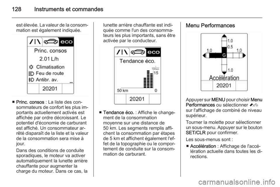 OPEL ASTRA J 2015.75 Manuel dutilisation (in French) 128Instruments et commandes
est élevée. La valeur de la consom‐
mation est également indiquée.
■ Princ. consos : La liste des con‐
sommateurs de confort les plus im‐
portants actuellement OPEL ASTRA J 2015.75 Manuel dutilisation (in French) 128Instruments et commandes
est élevée. La valeur de la consom‐
mation est également indiquée.
■ Princ. consos : La liste des con‐
sommateurs de confort les plus im‐
portants actuellement