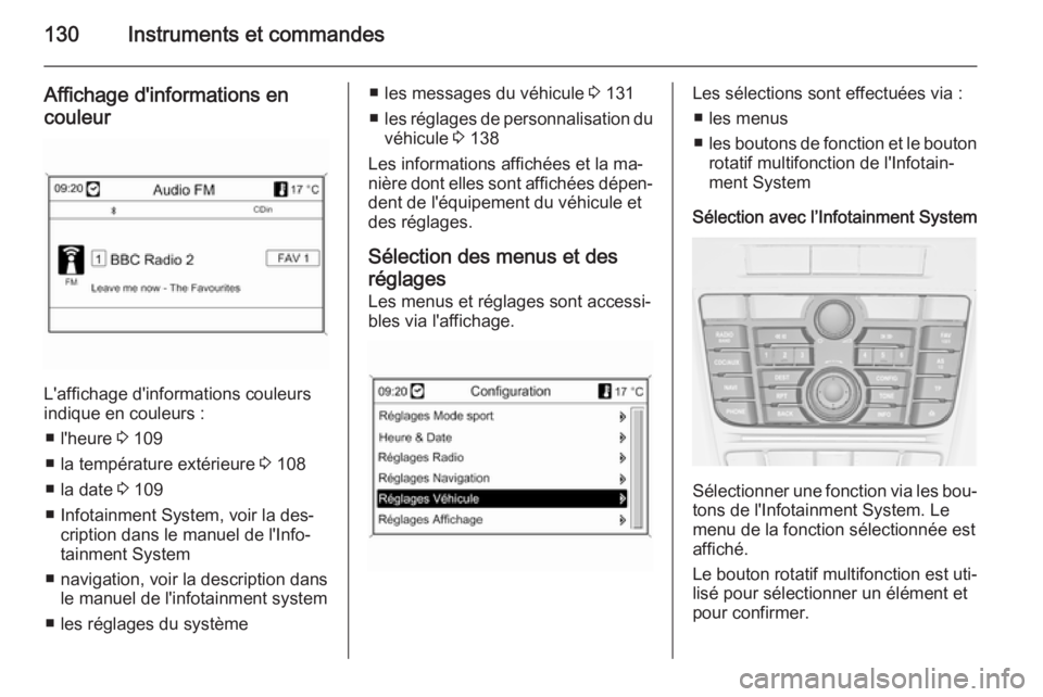 OPEL ASTRA J 2015.75  Manuel dutilisation (in French) 130Instruments et commandes
Affichage d'informations encouleur
L'affichage d'informations couleurs
indique en couleurs :
■ l'heure  3 109
■ la température extérieure  3 108
■ l