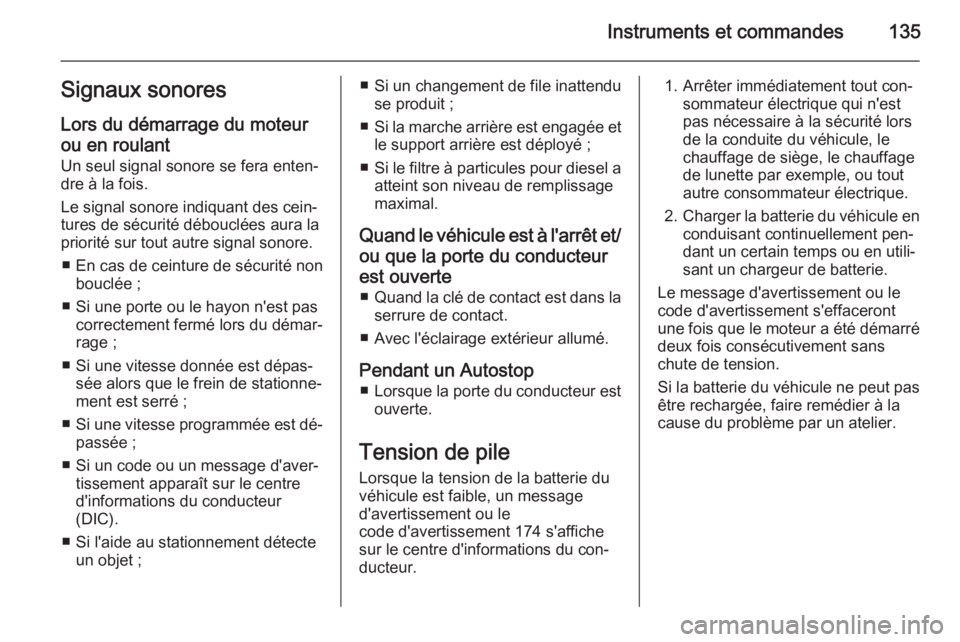OPEL ASTRA J 2015.75 Manuel dutilisation (in French) Instruments et commandes135Signaux sonores
Lors du démarrage du moteur
ou en roulant Un seul signal sonore se fera enten‐
dre à la fois.
Le signal sonore indiquant des cein‐ tures de sécurité OPEL ASTRA J 2015.75 Manuel dutilisation (in French) Instruments et commandes135Signaux sonores
Lors du démarrage du moteur
ou en roulant Un seul signal sonore se fera enten‐
dre à la fois.
Le signal sonore indiquant des cein‐ tures de sécurité