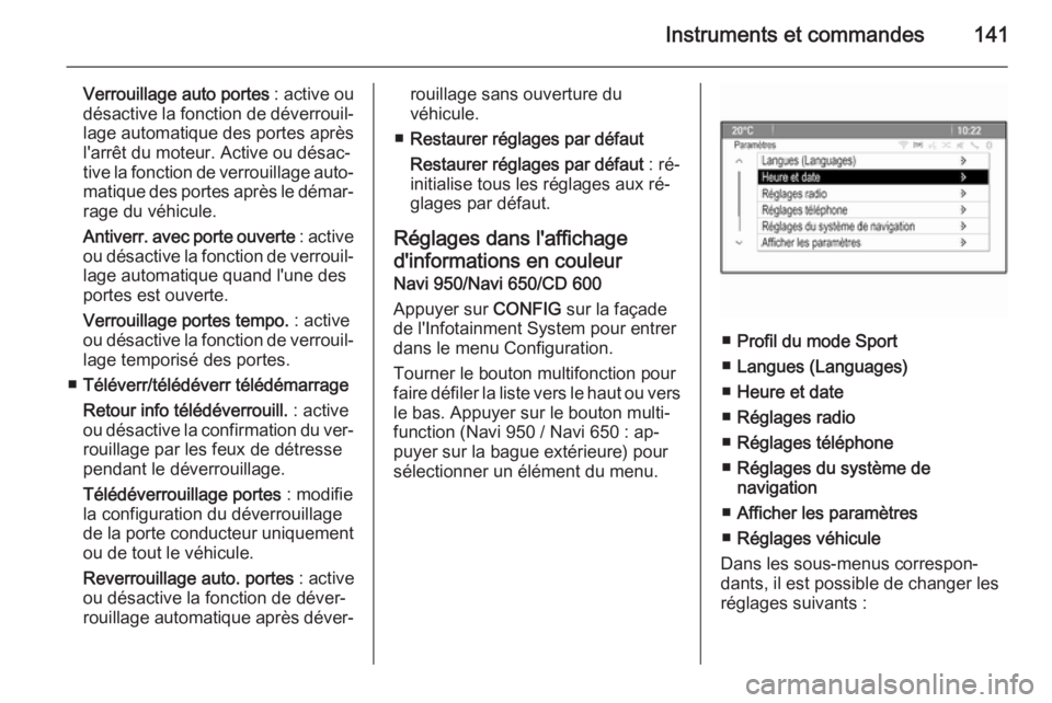 OPEL ASTRA J 2015.75  Manuel dutilisation (in French) Instruments et commandes141
Verrouillage auto portes : active ou
désactive la fonction de déverrouil‐ lage automatique des portes après
l'arrêt du moteur. Active ou désac‐
tive la fonctio