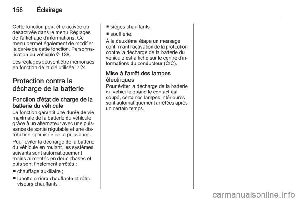OPEL ASTRA J 2015.75 Manuel dutilisation (in French) 158Éclairage
Cette fonction peut être activée ou
désactivée dans le menu Réglages
de l'affichage d'informations. Ce
menu permet également de modifier
la durée de cette fonction. Person OPEL ASTRA J 2015.75 Manuel dutilisation (in French) 158Éclairage
Cette fonction peut être activée ou
désactivée dans le menu Réglages
de l'affichage d'informations. Ce
menu permet également de modifier
la durée de cette fonction. Person