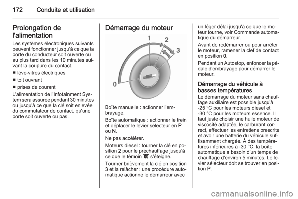 OPEL ASTRA J 2015.75 Manuel dutilisation (in French) 172Conduite et utilisationProlongation de
l'alimentation Les systèmes électroniques suivants
peuvent fonctionner jusqu'à ce que la
porte du conducteur soit ouverte ou
au plus tard dans les OPEL ASTRA J 2015.75 Manuel dutilisation (in French) 172Conduite et utilisationProlongation de
l'alimentation Les systèmes électroniques suivants
peuvent fonctionner jusqu'à ce que la
porte du conducteur soit ouverte ou
au plus tard dans les