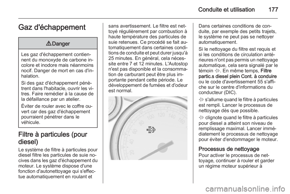 OPEL ASTRA J 2015.75 Manuel dutilisation (in French) Conduite et utilisation177Gaz d'échappement9Danger
Les gaz d'échappement contien‐
nent du monoxyde de carbone in‐
colore et inodore mais néanmoins nocif. Danger de mort en cas d'in OPEL ASTRA J 2015.75 Manuel dutilisation (in French) Conduite et utilisation177Gaz d'échappement9Danger
Les gaz d'échappement contien‐
nent du monoxyde de carbone in‐
colore et inodore mais néanmoins nocif. Danger de mort en cas d'in