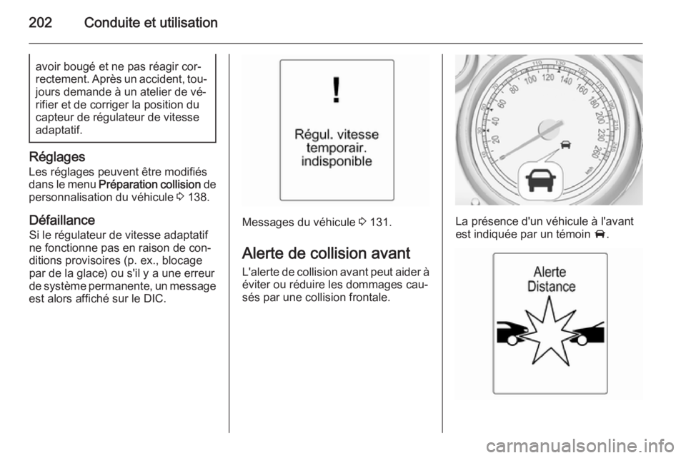 OPEL ASTRA J 2015.75 Manuel dutilisation (in French) 202Conduite et utilisationavoir bougé et ne pas réagir cor‐
rectement. Après un accident, tou‐ jours demande à un atelier de vé‐
rifier et de corriger la position du
capteur de régulateur OPEL ASTRA J 2015.75 Manuel dutilisation (in French) 202Conduite et utilisationavoir bougé et ne pas réagir cor‐
rectement. Après un accident, tou‐ jours demande à un atelier de vé‐
rifier et de corriger la position du
capteur de régulateur