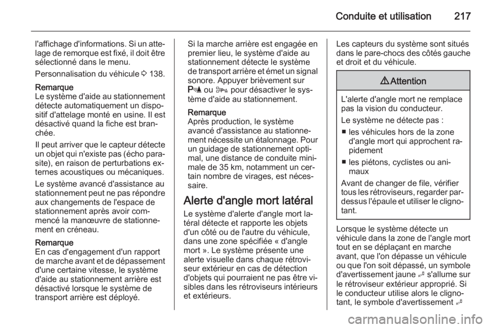 OPEL ASTRA J 2015.75 Manuel dutilisation (in French) Conduite et utilisation217
l'affichage d'informations. Si un atte‐
lage de remorque est fixé, il doit être sélectionné dans le menu.
Personnalisation du véhicule 3 138.
Remarque
Le sys OPEL ASTRA J 2015.75 Manuel dutilisation (in French) Conduite et utilisation217
l'affichage d'informations. Si un atte‐
lage de remorque est fixé, il doit être sélectionné dans le menu.
Personnalisation du véhicule 3 138.
Remarque
Le sys