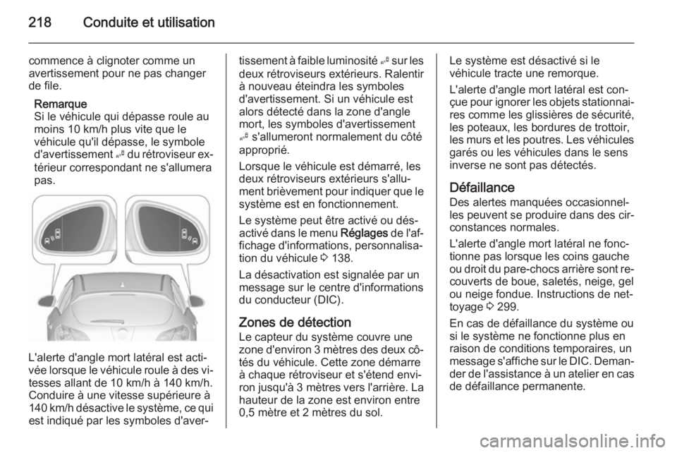 OPEL ASTRA J 2015.75 Manuel dutilisation (in French) 218Conduite et utilisation
commence à clignoter comme un
avertissement pour ne pas changer
de file.
Remarque
Si le véhicule qui dépasse roule au
moins 10 km/h plus vite que le
véhicule qu'il d OPEL ASTRA J 2015.75 Manuel dutilisation (in French) 218Conduite et utilisation
commence à clignoter comme un
avertissement pour ne pas changer
de file.
Remarque
Si le véhicule qui dépasse roule au
moins 10 km/h plus vite que le
véhicule qu'il d