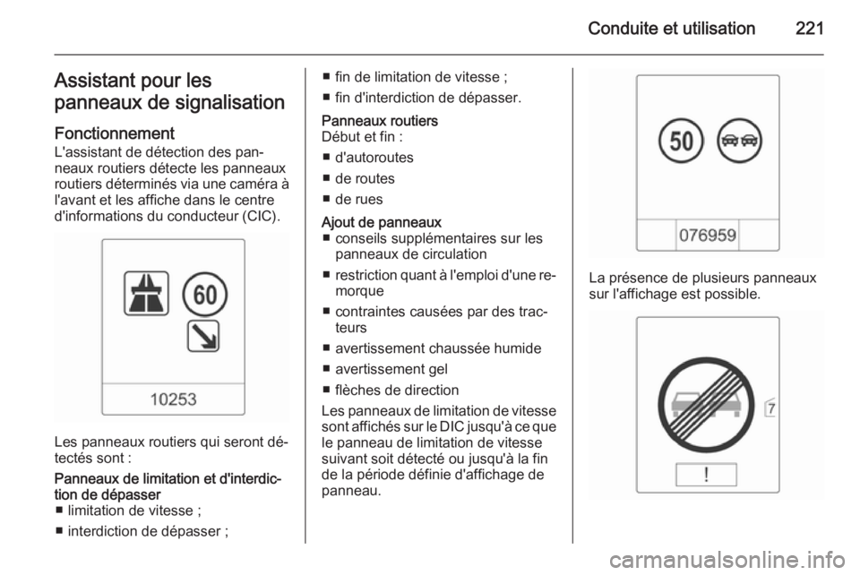 OPEL ASTRA J 2015.75 Manuel dutilisation (in French) Conduite et utilisation221Assistant pour les
panneaux de signalisation
FonctionnementL'assistant de détection des pan‐
neaux routiers détecte les panneaux
routiers déterminés via une caméra OPEL ASTRA J 2015.75 Manuel dutilisation (in French) Conduite et utilisation221Assistant pour les
panneaux de signalisation
FonctionnementL'assistant de détection des pan‐
neaux routiers détecte les panneaux
routiers déterminés via une caméra