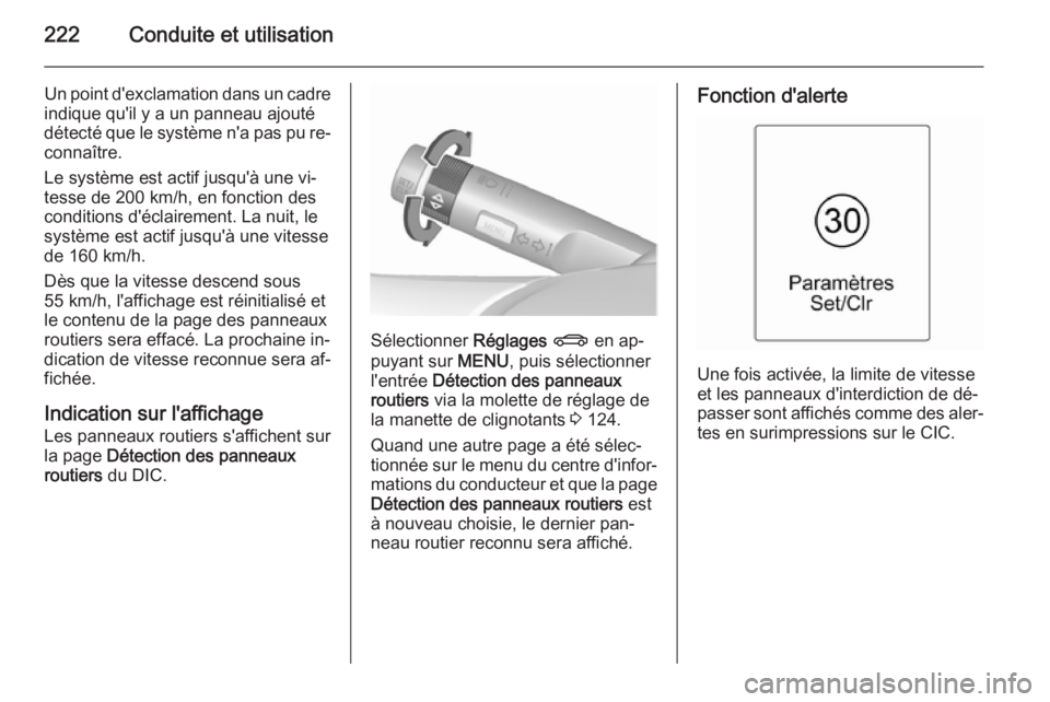 OPEL ASTRA J 2015.75 Manuel dutilisation (in French) 222Conduite et utilisation
Un point d'exclamation dans un cadre
indique qu'il y a un panneau ajouté
détecté que le système n'a pas pu re‐
connaître.
Le système est actif jusqu' OPEL ASTRA J 2015.75 Manuel dutilisation (in French) 222Conduite et utilisation
Un point d'exclamation dans un cadre
indique qu'il y a un panneau ajouté
détecté que le système n'a pas pu re‐
connaître.
Le système est actif jusqu'