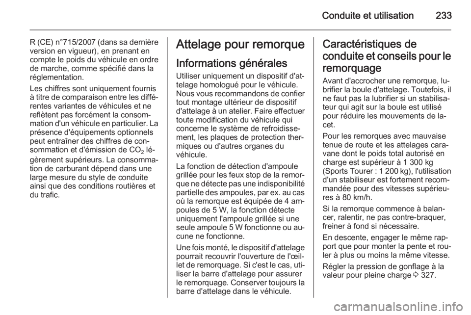 OPEL ASTRA J 2015.75 Manuel dutilisation (in French) Conduite et utilisation233
R (CE) n°715/2007 (dans sa dernière
version en vigueur), en prenant en
compte le poids du véhicule en ordre
de marche, comme spécifié dans la
réglementation.
Les chiff OPEL ASTRA J 2015.75 Manuel dutilisation (in French) Conduite et utilisation233
R (CE) n°715/2007 (dans sa dernière
version en vigueur), en prenant en
compte le poids du véhicule en ordre
de marche, comme spécifié dans la
réglementation.
Les chiff