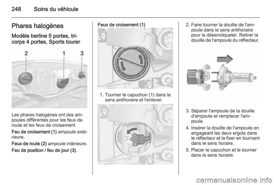 OPEL ASTRA J 2015.75 Manuel dutilisation (in French) 248Soins du véhiculePhares halogènesModèle berline 5 portes, tri-corps 4 portes, Sports tourer
Les phares halogènes ont des am‐
poules différentes pour les feux de
route et les feux de croiseme OPEL ASTRA J 2015.75 Manuel dutilisation (in French) 248Soins du véhiculePhares halogènesModèle berline 5 portes, tri-corps 4 portes, Sports tourer
Les phares halogènes ont des am‐
poules différentes pour les feux de
route et les feux de croiseme