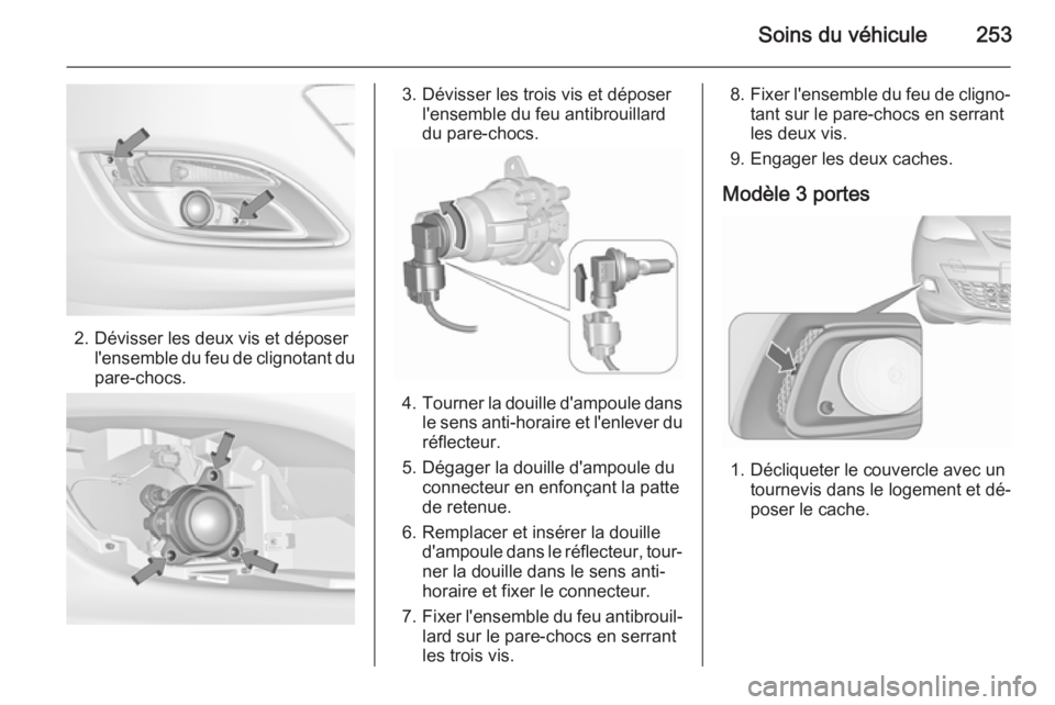 OPEL ASTRA J 2015.75 Manuel dutilisation (in French) Soins du véhicule253
2. Dévisser les deux vis et déposerl'ensemble du feu de clignotant dupare-chocs.
3. Dévisser les trois vis et déposer l'ensemble du feu antibrouillard
du pare-chocs.
OPEL ASTRA J 2015.75 Manuel dutilisation (in French) Soins du véhicule253
2. Dévisser les deux vis et déposerl'ensemble du feu de clignotant dupare-chocs.
3. Dévisser les trois vis et déposer l'ensemble du feu antibrouillard
du pare-chocs.