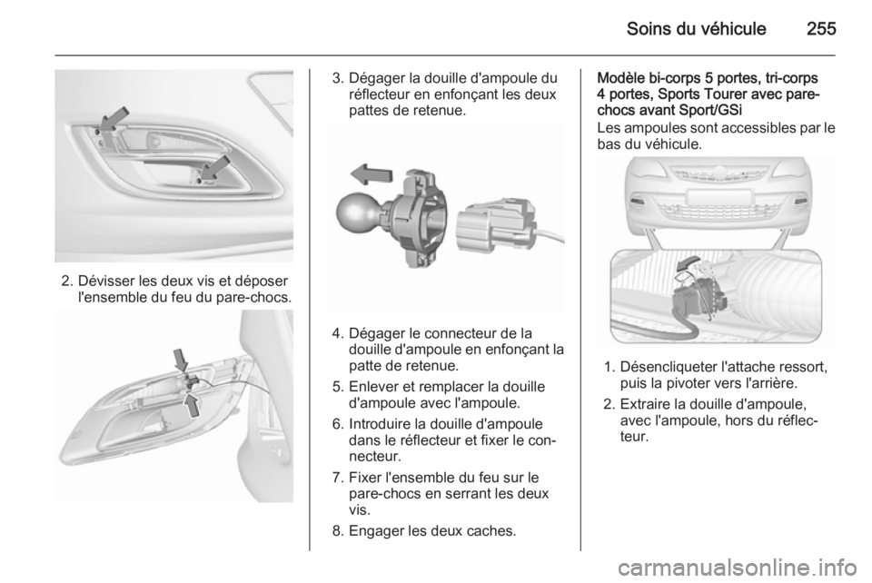 OPEL ASTRA J 2015.75 Manuel dutilisation (in French) Soins du véhicule255
2. Dévisser les deux vis et déposerl'ensemble du feu du pare-chocs.
3. Dégager la douille d'ampoule duréflecteur en enfonçant les deux
pattes de retenue.
4. Dégager OPEL ASTRA J 2015.75 Manuel dutilisation (in French) Soins du véhicule255
2. Dévisser les deux vis et déposerl'ensemble du feu du pare-chocs.
3. Dégager la douille d'ampoule duréflecteur en enfonçant les deux
pattes de retenue.
4. Dégager