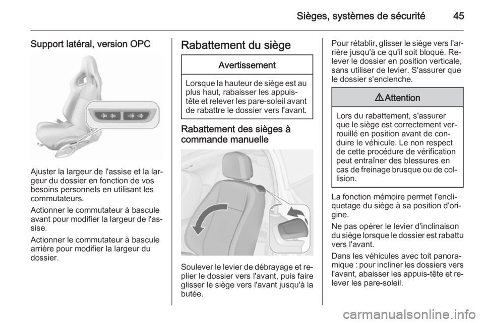 OPEL ASTRA J 2015.75 Manuel dutilisation (in French) Sièges, systèmes de sécurité45
Support latéral, version OPC
Ajuster la largeur de l'assise et la lar‐
geur du dossier en fonction de vos
besoins personnels en utilisant les commutateurs.
Ac OPEL ASTRA J 2015.75 Manuel dutilisation (in French) Sièges, systèmes de sécurité45
Support latéral, version OPC
Ajuster la largeur de l'assise et la lar‐
geur du dossier en fonction de vos
besoins personnels en utilisant les commutateurs.
Ac