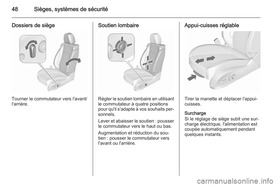 OPEL ASTRA J 2015.75 Manuel dutilisation (in French) 48Sièges, systèmes de sécurité
Dossiers de siège
Tourner le commutateur vers l'avant/
l'arrière.
Soutien lombaire
Régler le soutien lombaire en utilisant le commutateur à quatre positi OPEL ASTRA J 2015.75 Manuel dutilisation (in French) 48Sièges, systèmes de sécurité
Dossiers de siège
Tourner le commutateur vers l'avant/
l'arrière.
Soutien lombaire
Régler le soutien lombaire en utilisant le commutateur à quatre positi