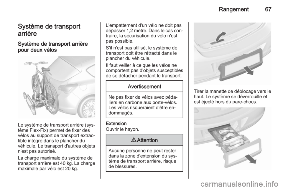 OPEL ASTRA J 2015.75  Manuel dutilisation (in French) Rangement67Système de transport
arrière
Système de transport arrièrepour deux vélos
Le système de transport arrière (sys‐
tème Flex-Fix) permet de fixer des
vélos au support de transport ex