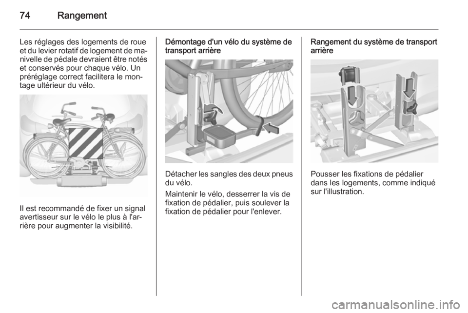 OPEL ASTRA J 2015.75 Manuel dutilisation (in French) 74Rangement
Les réglages des logements de roue
et du levier rotatif de logement de ma‐ nivelle de pédale devraient être notés
et conservés pour chaque vélo. Un
préréglage correct facilitera OPEL ASTRA J 2015.75 Manuel dutilisation (in French) 74Rangement
Les réglages des logements de roue
et du levier rotatif de logement de ma‐ nivelle de pédale devraient être notés
et conservés pour chaque vélo. Un
préréglage correct facilitera