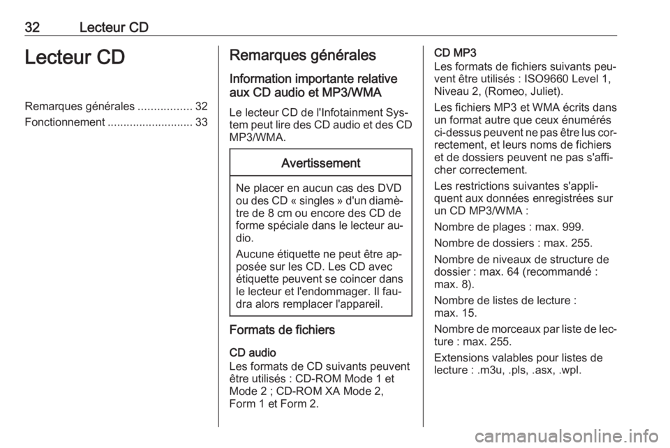 OPEL ASTRA J 2016  Manuel multimédia (in French) 32Lecteur CDLecteur CDRemarques générales.................32
Fonctionnement ........................... 33Remarques générales
Information importante relative
aux CD audio et MP3/WMA
Le lecteur CD 