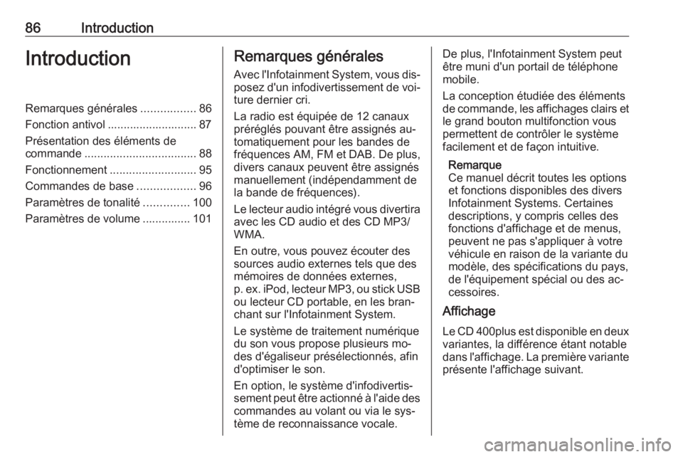 OPEL ASTRA J 2016  Manuel multimédia (in French) 86IntroductionIntroductionRemarques générales.................86
Fonction antivol ............................ 87
Présentation des éléments de
commande ................................... 88
Fonc