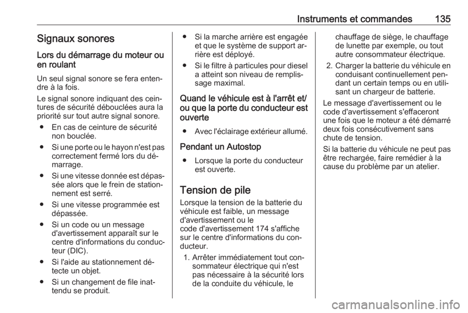 OPEL ASTRA J 2016 Manuel dutilisation (in French) Instruments et commandes135Signaux sonores
Lors du démarrage du moteur ou
en roulant
Un seul signal sonore se fera enten‐
dre à la fois.
Le signal sonore indiquant des cein‐ tures de sécurité OPEL ASTRA J 2016 Manuel dutilisation (in French) Instruments et commandes135Signaux sonores
Lors du démarrage du moteur ou
en roulant
Un seul signal sonore se fera enten‐
dre à la fois.
Le signal sonore indiquant des cein‐ tures de sécurité