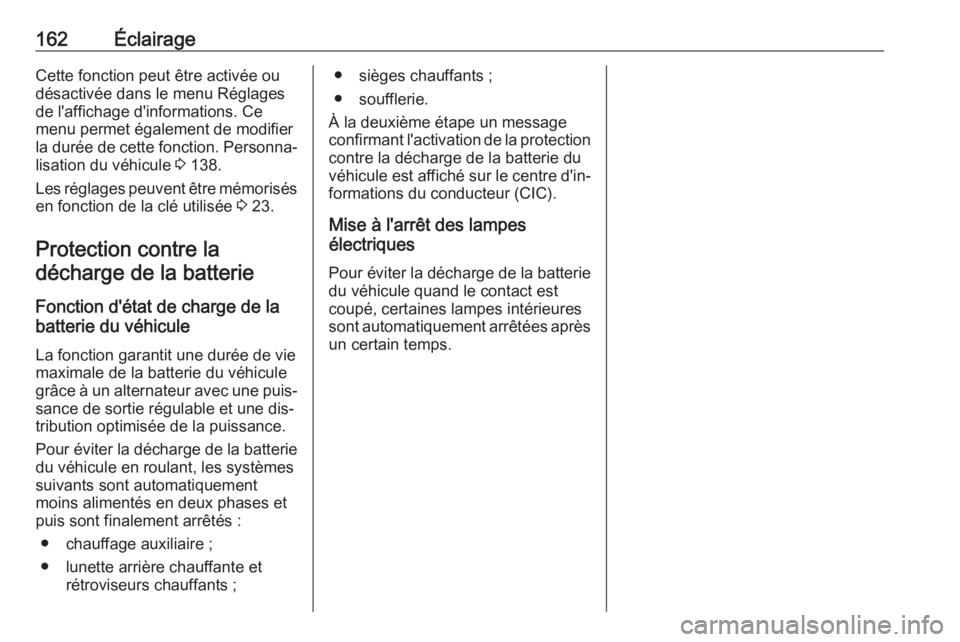 OPEL ASTRA J 2016 Manuel dutilisation (in French) 162ÉclairageCette fonction peut être activée ou
désactivée dans le menu Réglages
de l'affichage d'informations. Ce
menu permet également de modifier
la durée de cette fonction. Personn OPEL ASTRA J 2016 Manuel dutilisation (in French) 162ÉclairageCette fonction peut être activée ou
désactivée dans le menu Réglages
de l'affichage d'informations. Ce
menu permet également de modifier
la durée de cette fonction. Personn