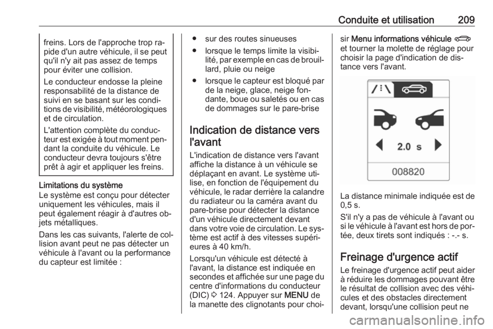 OPEL ASTRA J 2016 Manuel dutilisation (in French) Conduite et utilisation209freins. Lors de l'approche trop ra‐
pide d'un autre véhicule, il se peut qu'il n'y ait pas assez de temps
pour éviter une collision.
Le conducteur endosse OPEL ASTRA J 2016 Manuel dutilisation (in French) Conduite et utilisation209freins. Lors de l'approche trop ra‐
pide d'un autre véhicule, il se peut qu'il n'y ait pas assez de temps
pour éviter une collision.
Le conducteur endosse