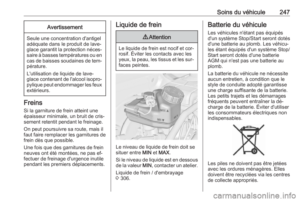 OPEL ASTRA J 2016 Manuel dutilisation (in French) Soins du véhicule247Avertissement
Seule une concentration d'antigel
adéquate dans le produit de lave-
glace garantit la protection néces‐ saire à basses températures ou en cas de baisses so OPEL ASTRA J 2016 Manuel dutilisation (in French) Soins du véhicule247Avertissement
Seule une concentration d'antigel
adéquate dans le produit de lave-
glace garantit la protection néces‐ saire à basses températures ou en cas de baisses so