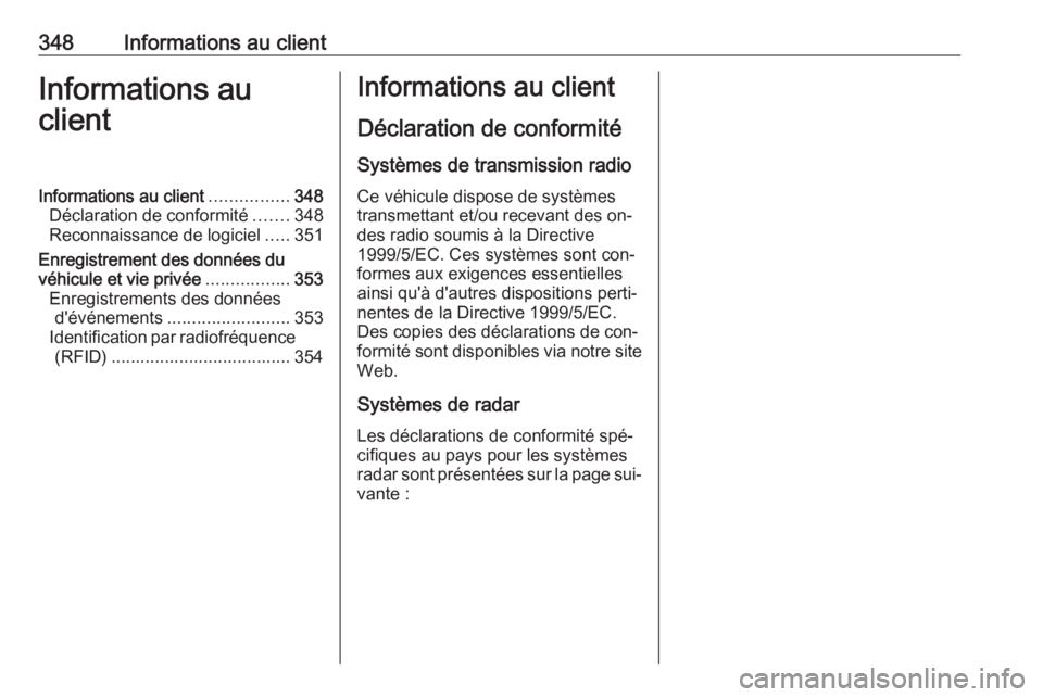 OPEL ASTRA J 2016  Manuel dutilisation (in French) 348Informations au clientInformations au
clientInformations au client ................348
Déclaration de conformité .......348
Reconnaissance de logiciel .....351
Enregistrement des données du
véh