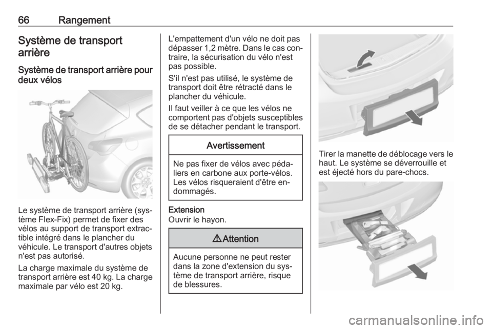 OPEL ASTRA J 2016 Manuel dutilisation (in French) 66RangementSystème de transport
arrière
Système de transport arrière pour
deux vélos
Le système de transport arrière (sys‐
tème Flex-Fix) permet de fixer des
vélos au support de transport e OPEL ASTRA J 2016 Manuel dutilisation (in French) 66RangementSystème de transport
arrière
Système de transport arrière pour
deux vélos
Le système de transport arrière (sys‐
tème Flex-Fix) permet de fixer des
vélos au support de transport e