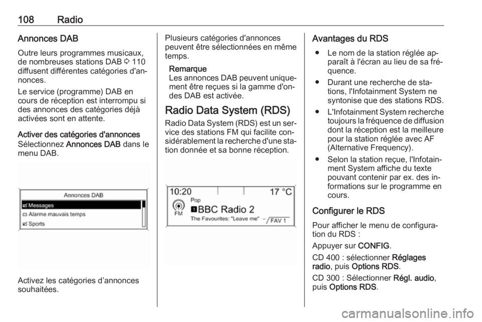 OPEL ASTRA J 2016.5  Manuel multimédia (in French) 108RadioAnnonces DAB
Outre leurs programmes musicaux,
de nombreuses stations DAB  3 110
diffusent différentes catégories d'an‐ nonces.
Le service (programme) DAB en
cours de réception est int