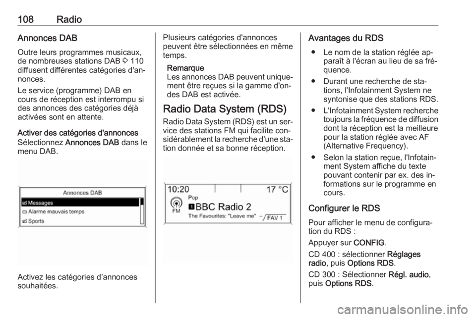 OPEL ASTRA J 2016.5 Manuel multimédia (in French) 108RadioAnnonces DAB
Outre leurs programmes musicaux,
de nombreuses stations DAB 3 110
diffusent différentes catégories d'an‐ nonces.
Le service (programme) DAB en
cours de réception est int OPEL ASTRA J 2016.5 Manuel multimédia (in French) 108RadioAnnonces DAB
Outre leurs programmes musicaux,
de nombreuses stations DAB 3 110
diffusent différentes catégories d'an‐ nonces.
Le service (programme) DAB en
cours de réception est int