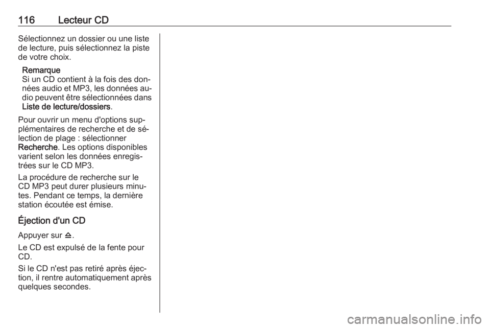 OPEL ASTRA J 2016.5 Manuel multimédia (in French) 116Lecteur CDSélectionnez un dossier ou une listede lecture, puis sélectionnez la piste
de votre choix.
Remarque
Si un CD contient à la fois des don‐
nées audio et MP3, les données au‐ dio pe OPEL ASTRA J 2016.5 Manuel multimédia (in French) 116Lecteur CDSélectionnez un dossier ou une listede lecture, puis sélectionnez la piste
de votre choix.
Remarque
Si un CD contient à la fois des don‐
nées audio et MP3, les données au‐ dio pe