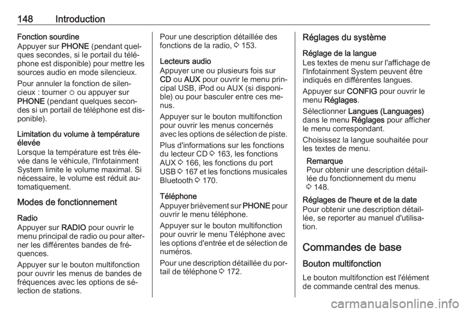 OPEL ASTRA J 2016.5 Manuel multimédia (in French) 148IntroductionFonction sourdine
Appuyer sur PHONE (pendant quel‐
ques secondes, si le portail du télé‐
phone est disponible) pour mettre les
sources audio en mode silencieux.
Pour annuler la f OPEL ASTRA J 2016.5 Manuel multimédia (in French) 148IntroductionFonction sourdine
Appuyer sur PHONE (pendant quel‐
ques secondes, si le portail du télé‐
phone est disponible) pour mettre les
sources audio en mode silencieux.
Pour annuler la f
