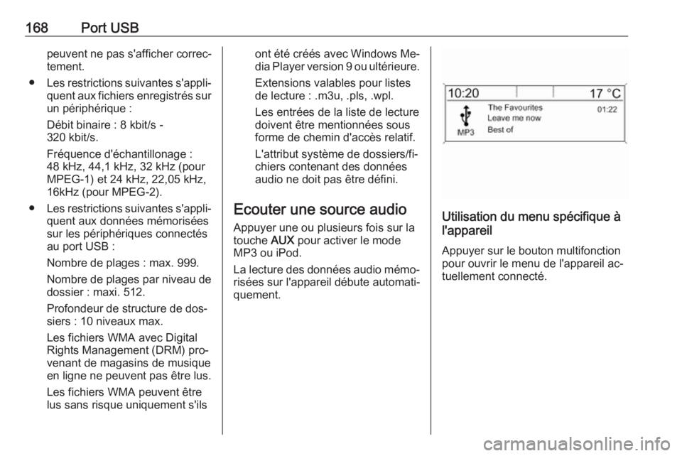 OPEL ASTRA J 2016.5 Manuel multimédia (in French) 168Port USBpeuvent ne pas s'afficher correc‐
tement.
● Les restrictions suivantes s'appli‐
quent aux fichiers enregistrés sur
un périphérique :
Débit binaire : 8 kbit/s -
320 kbit/s. OPEL ASTRA J 2016.5 Manuel multimédia (in French) 168Port USBpeuvent ne pas s'afficher correc‐
tement.
● Les restrictions suivantes s'appli‐
quent aux fichiers enregistrés sur
un périphérique :
Débit binaire : 8 kbit/s -
320 kbit/s.
