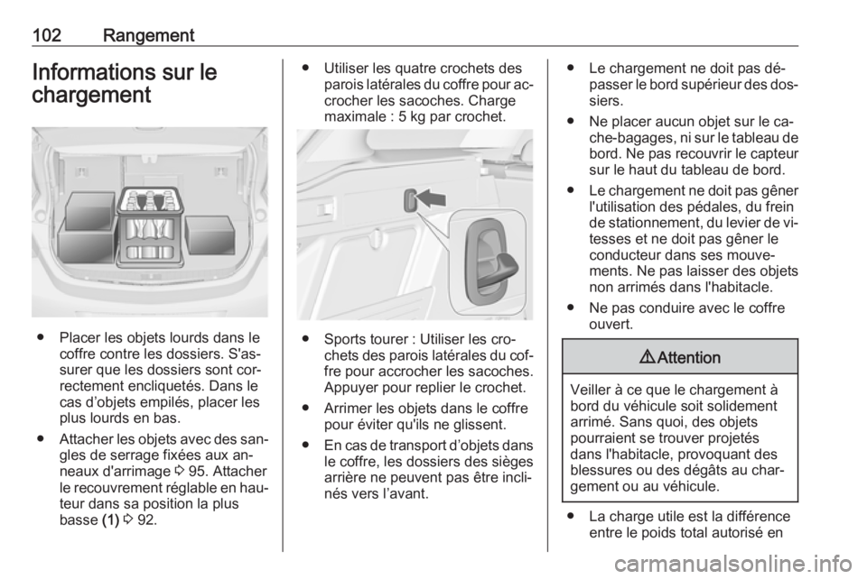 OPEL ASTRA J 2016.5 Manuel dutilisation (in French) 102RangementInformations sur le
chargement
● Placer les objets lourds dans le coffre contre les dossiers. S'as‐
surer que les dossiers sont cor‐
rectement encliquetés. Dans le
cas d’objet OPEL ASTRA J 2016.5 Manuel dutilisation (in French) 102RangementInformations sur le
chargement
● Placer les objets lourds dans le coffre contre les dossiers. S'as‐
surer que les dossiers sont cor‐
rectement encliquetés. Dans le
cas d’objet