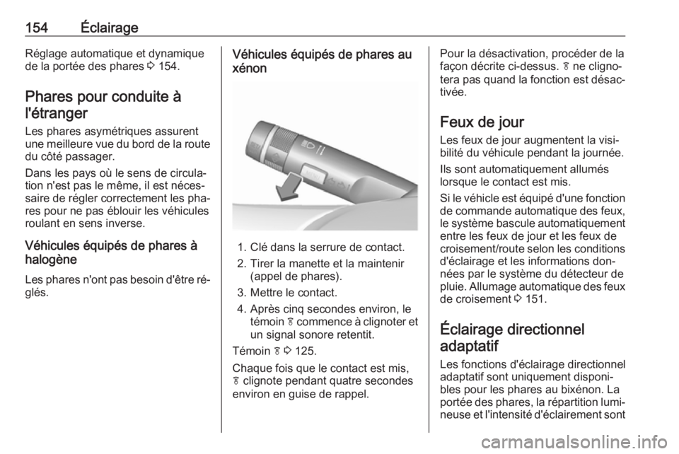 OPEL ASTRA J 2016.5  Manuel dutilisation (in French) 154ÉclairageRéglage automatique et dynamiquede la portée des phares  3 154.
Phares pour conduite à l'étranger
Les phares asymétriques assurent
une meilleure vue du bord de la route du côté