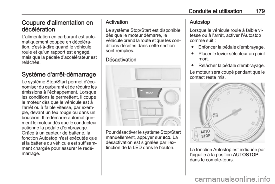 OPEL ASTRA J 2016.5 Manuel dutilisation (in French) Conduite et utilisation179Coupure d'alimentation endécélération
L'alimentation en carburant est auto‐
matiquement coupée en décéléra‐
tion, c'est-à-dire quand le véhicule roul OPEL ASTRA J 2016.5 Manuel dutilisation (in French) Conduite et utilisation179Coupure d'alimentation endécélération
L'alimentation en carburant est auto‐
matiquement coupée en décéléra‐
tion, c'est-à-dire quand le véhicule roul