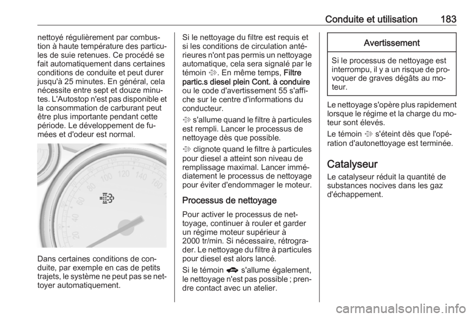 OPEL ASTRA J 2016.5 Manuel dutilisation (in French) Conduite et utilisation183nettoyé régulièrement par combus‐
tion à haute température des particu‐
les de suie retenues. Ce procédé se
fait automatiquement dans certaines
conditions de condu OPEL ASTRA J 2016.5 Manuel dutilisation (in French) Conduite et utilisation183nettoyé régulièrement par combus‐
tion à haute température des particu‐
les de suie retenues. Ce procédé se
fait automatiquement dans certaines
conditions de condu