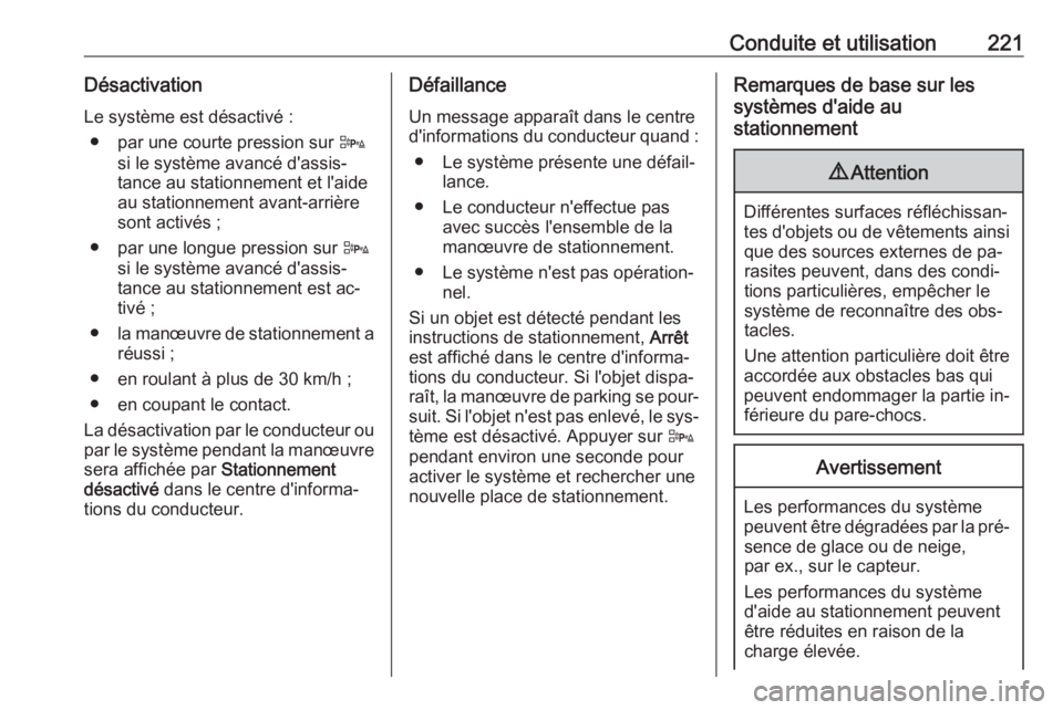 OPEL ASTRA J 2016.5 Manuel dutilisation (in French) Conduite et utilisation221Désactivation
Le système est désactivé : ● par une courte pression sur D
si le système avancé d'assis‐
tance au stationnement et l'aide
au stationnement av OPEL ASTRA J 2016.5 Manuel dutilisation (in French) Conduite et utilisation221Désactivation
Le système est désactivé : ● par une courte pression sur D
si le système avancé d'assis‐
tance au stationnement et l'aide
au stationnement av