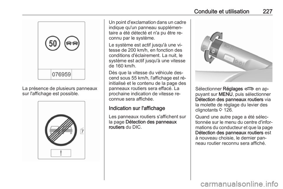 OPEL ASTRA J 2016.5 Manuel dutilisation (in French) Conduite et utilisation227
La présence de plusieurs panneaux
sur l'affichage est possible.
Un point d'exclamation dans un cadre
indique qu'un panneau supplémen‐
taire a été détecté OPEL ASTRA J 2016.5 Manuel dutilisation (in French) Conduite et utilisation227
La présence de plusieurs panneaux
sur l'affichage est possible.
Un point d'exclamation dans un cadre
indique qu'un panneau supplémen‐
taire a été détecté