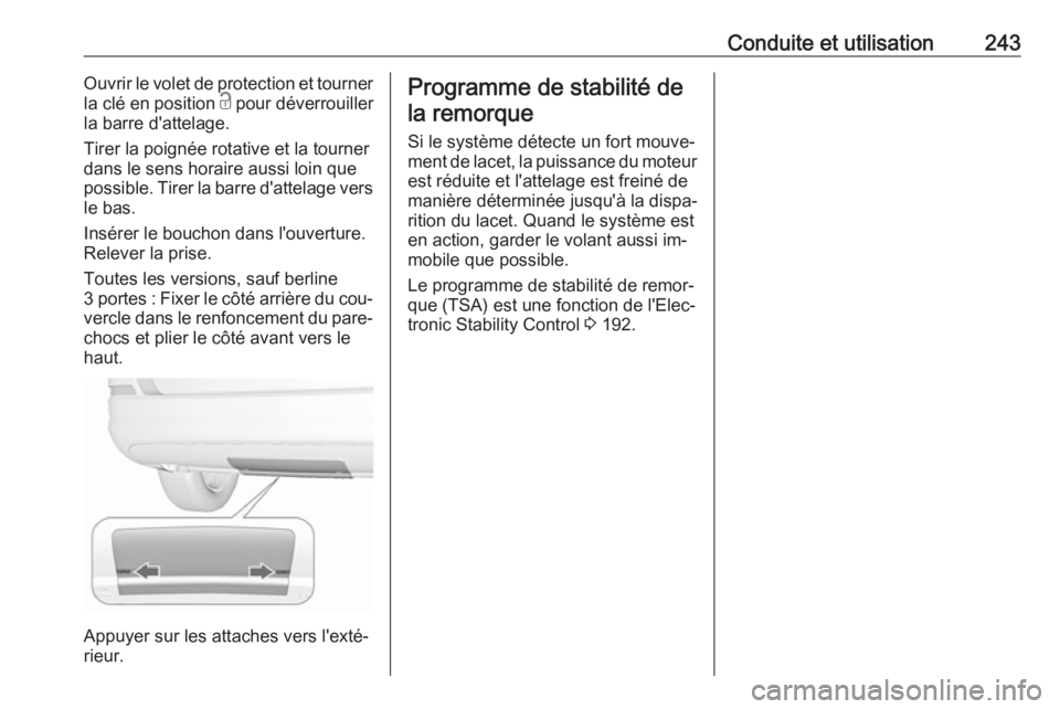 OPEL ASTRA J 2016.5 Manuel dutilisation (in French) Conduite et utilisation243Ouvrir le volet de protection et tourner
la clé en position c pour déverrouiller
la barre d'attelage.
Tirer la poignée rotative et la tourner
dans le sens horaire aus OPEL ASTRA J 2016.5 Manuel dutilisation (in French) Conduite et utilisation243Ouvrir le volet de protection et tourner
la clé en position c pour déverrouiller
la barre d'attelage.
Tirer la poignée rotative et la tourner
dans le sens horaire aus
