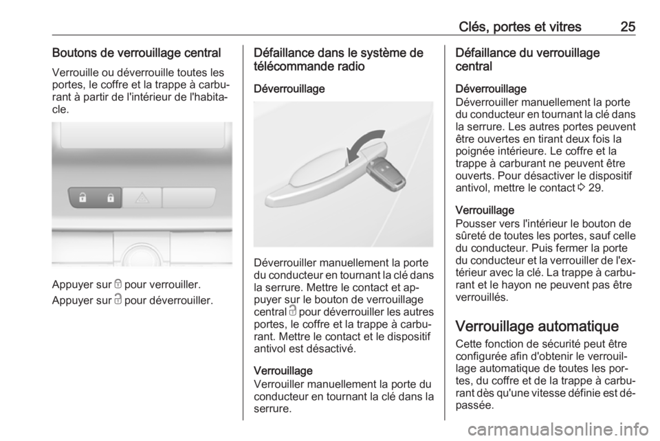 OPEL ASTRA J 2016.5  Manuel dutilisation (in French) Clés, portes et vitres25Boutons de verrouillage centralVerrouille ou déverrouille toutes les
portes, le coffre et la trappe à carbu‐
rant à partir de l'intérieur de l'habita‐
cle.
App