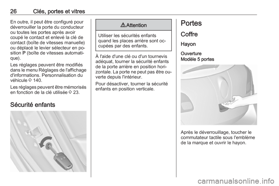 OPEL ASTRA J 2016.5 Manuel dutilisation (in French) 26Clés, portes et vitresEn outre, il peut être configuré pour
déverrouiller la porte du conducteur
ou toutes les portes après avoir
coupé le contact et enlevé la clé de
contact (boîte de vite OPEL ASTRA J 2016.5 Manuel dutilisation (in French) 26Clés, portes et vitresEn outre, il peut être configuré pour
déverrouiller la porte du conducteur
ou toutes les portes après avoir
coupé le contact et enlevé la clé de
contact (boîte de vite