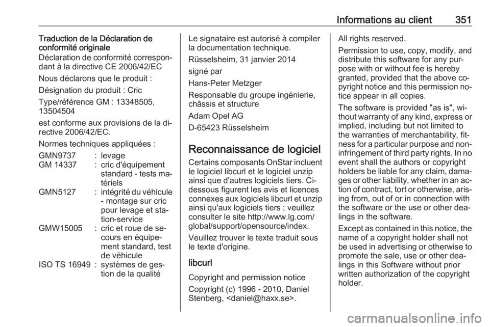 OPEL ASTRA J 2016.5 Manuel dutilisation (in French) Informations au client351Traduction de la Déclaration de
conformité originale
Déclaration de conformité correspon‐
dant à la directive CE 2006/42/EC
Nous déclarons que le produit :
Désignatio OPEL ASTRA J 2016.5 Manuel dutilisation (in French) Informations au client351Traduction de la Déclaration de
conformité originale
Déclaration de conformité correspon‐
dant à la directive CE 2006/42/EC
Nous déclarons que le produit :
Désignatio