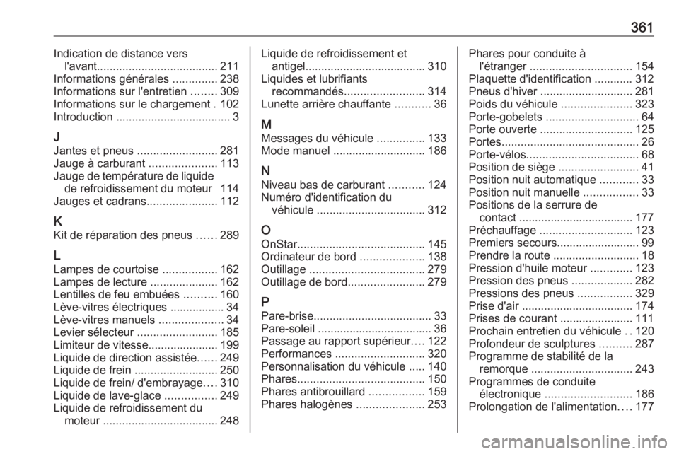 OPEL ASTRA J 2016.5 Manuel dutilisation (in French) 361Indication de distance versl'avant ...................................... 211
Informations générales ..............238
Informations sur l'entretien ........309
Informations sur le charg OPEL ASTRA J 2016.5 Manuel dutilisation (in French) 361Indication de distance versl'avant ...................................... 211
Informations générales ..............238
Informations sur l'entretien ........309
Informations sur le charg