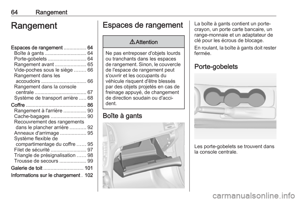 OPEL ASTRA J 2016.5 Manuel dutilisation (in French) 64RangementRangementEspaces de rangement................64
Boîte à gants ............................. 64
Porte-gobelets ........................... 64
Rangement avant ......................65
Vide- OPEL ASTRA J 2016.5 Manuel dutilisation (in French) 64RangementRangementEspaces de rangement................64
Boîte à gants ............................. 64
Porte-gobelets ........................... 64
Rangement avant ......................65
Vide-
