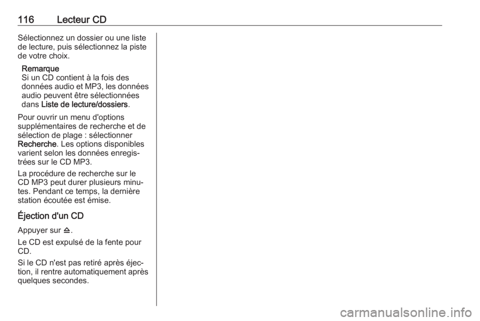 OPEL ASTRA J 2017 Manuel multimédia (in French) 116Lecteur CDSélectionnez un dossier ou une listede lecture, puis sélectionnez la piste
de votre choix.
Remarque
Si un CD contient à la fois des
données audio et MP3, les données
audio peuvent ê OPEL ASTRA J 2017 Manuel multimédia (in French) 116Lecteur CDSélectionnez un dossier ou une listede lecture, puis sélectionnez la piste
de votre choix.
Remarque
Si un CD contient à la fois des
données audio et MP3, les données
audio peuvent ê